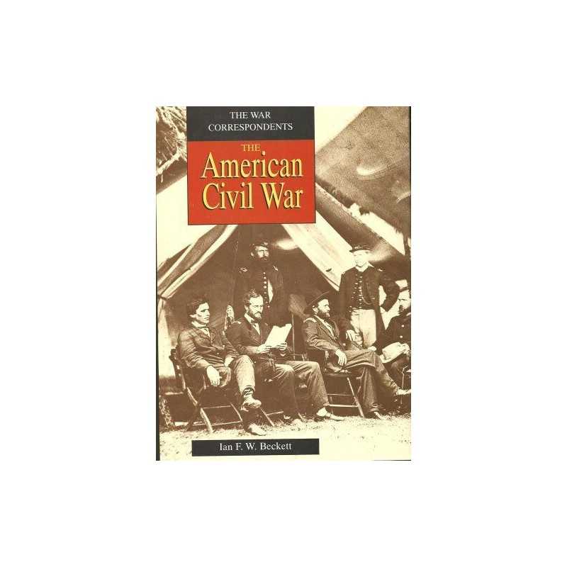 The American Civil War (War Correspondents S.) by Beckett, Ian F. W. Hardback