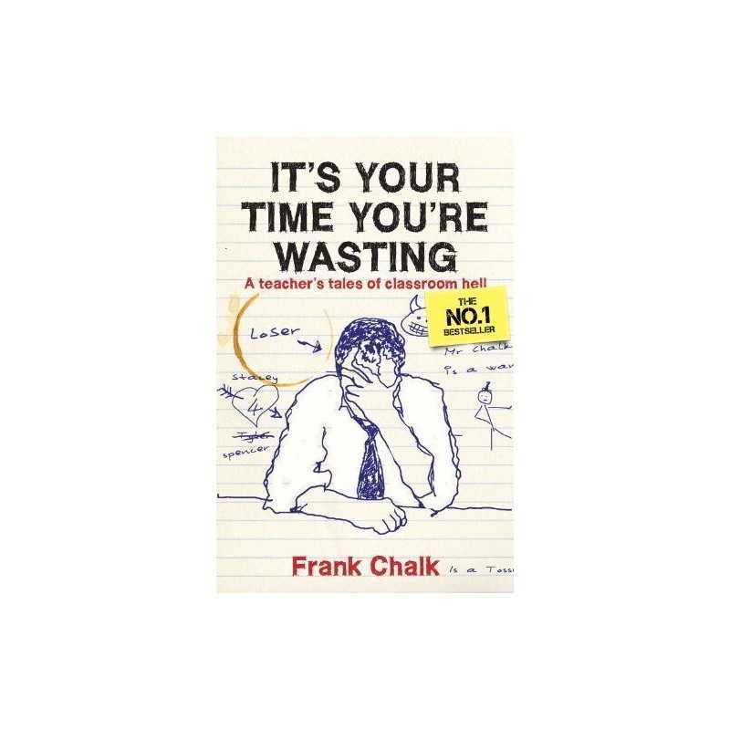 Its Your Time Youre Wasting: A Teachers Tales of ... by Frank Chalk Paperback