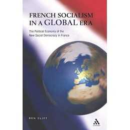 French Socialism in a Global Era: The Po..., Clift, Ben