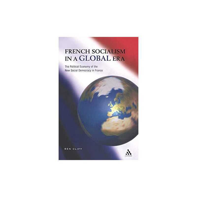French Socialism in a Global Era: The Po..., Clift, Ben