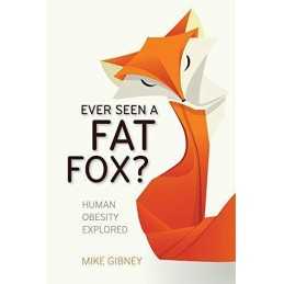 Ever Seen a Fat Fox?: Human Obesity Ex..., Gibney, Mike