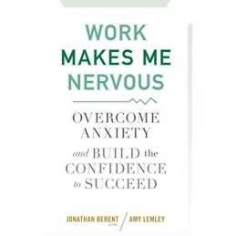 Work Makes Me Nervous: Overcome Anx..., Berent, Jonatha