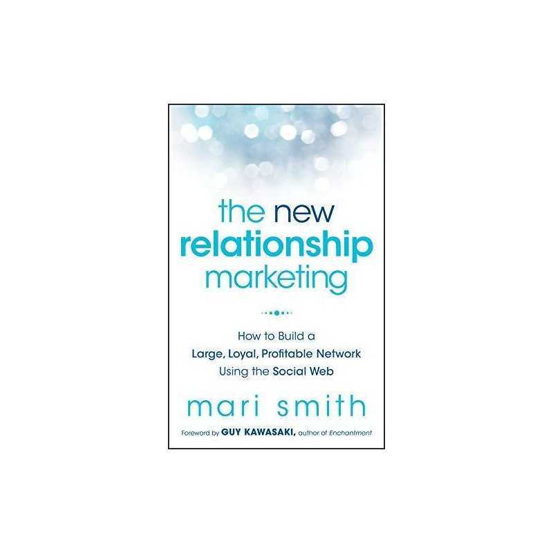 The New Relationship Marketing: How to Build a Large, Loyal, P... by Smith, Mari