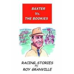 Baxter Vs. The Bookies: Racing Stories by Granville, Roy Hardback Book