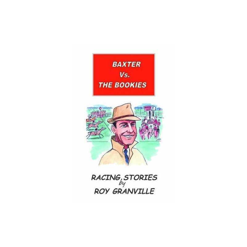 Baxter Vs. The Bookies: Racing Stories by Granville, Roy Hardback Book