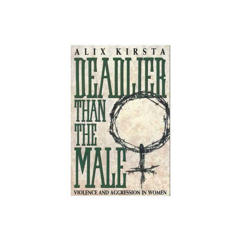Deadlier Than the Male: Violence and Aggression in ... by Kirsta, Alix Paperback