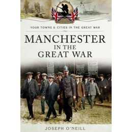Manchester in the Great War (Your Towns & Cities/Great War) by ONeill, Joseph