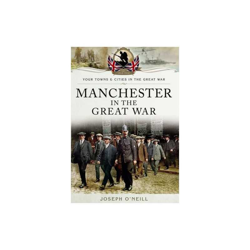 Manchester in the Great War (Your Towns & Cities/Great War) by ONeill, Joseph