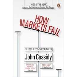 How Markets Fail: The Logic of Economic Calamities by John Cassidy Paperback The