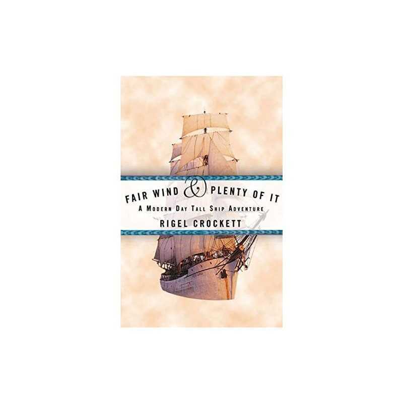Fair Wind and Plenty of It: A Modern-Day Tall Ship Adventure by Crockett, Rigel