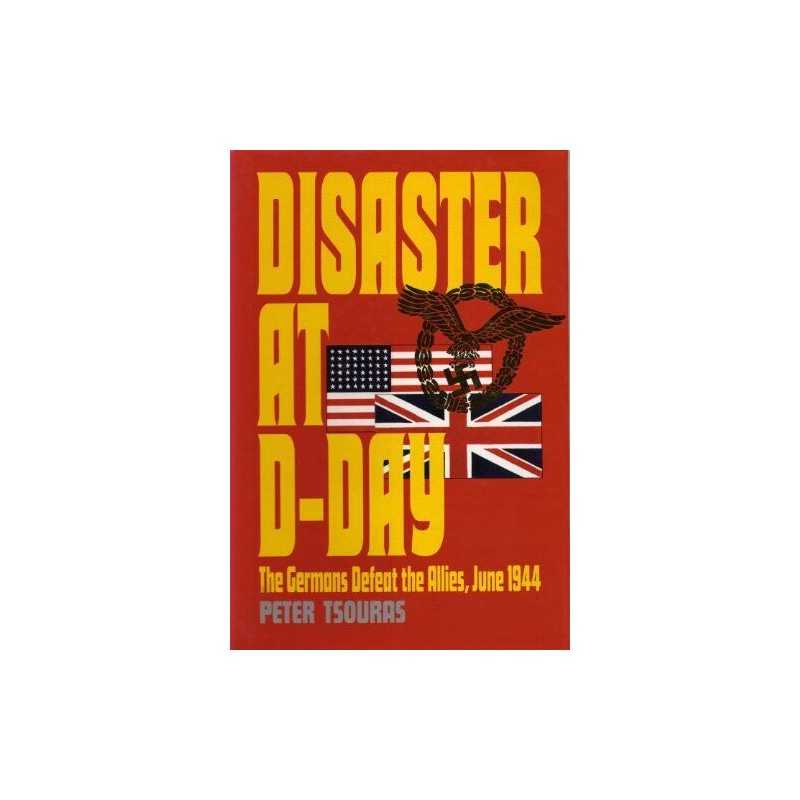Disaster at D-Day: The Germans Defeat the Allies, ... by Tsouras, Peter Hardback