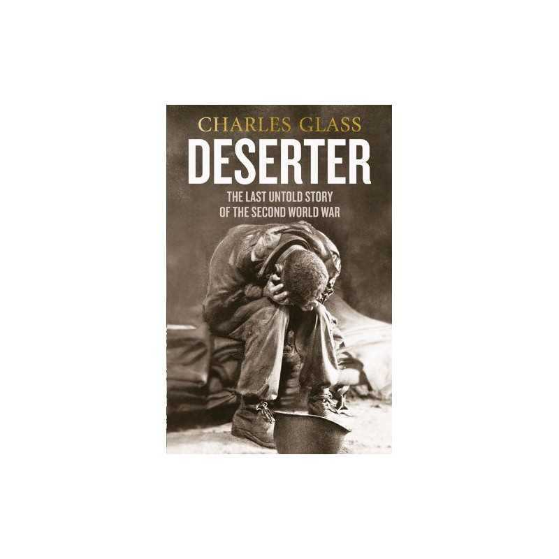 Deserter: The Last Untold Story of the Second World War by Glass, Charles Book
