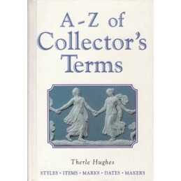 A-Z of Collectors Terms: Styles - Items - Marks ... by Hughes, Therle Paperback