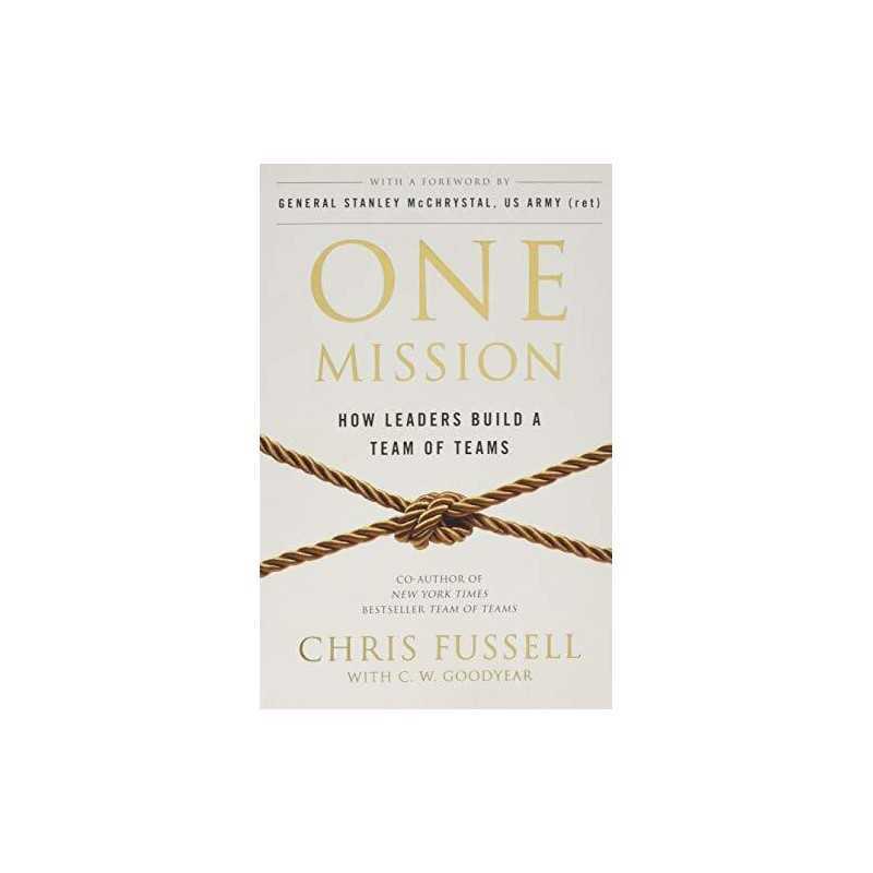One Mission: How Leaders Build A Team Of Teams by Goodyear, Charles Book The