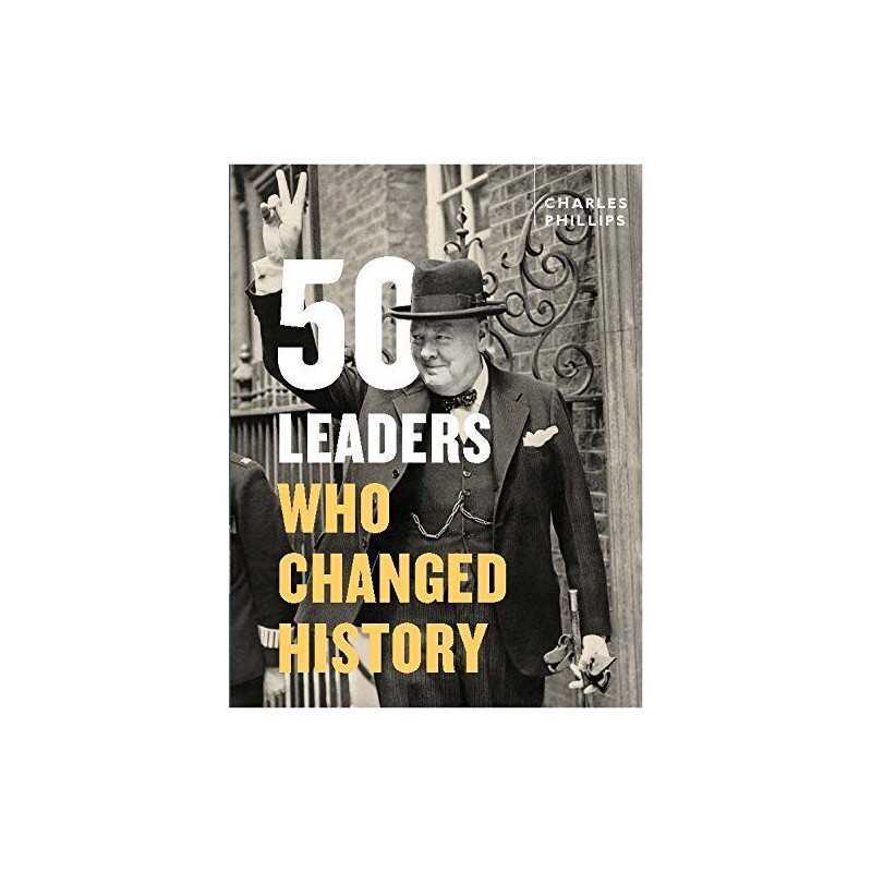 50 Leaders Who Changed History by Phillips, Charles Book