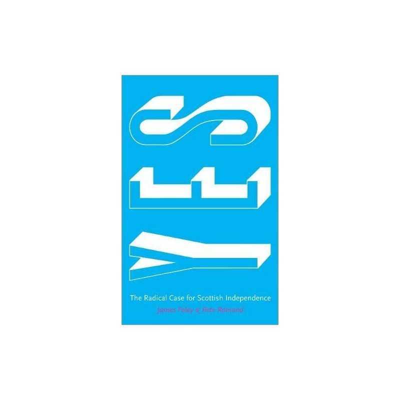 Yes: The Radical Case for Scottish Independence by Ramand, Pete Book