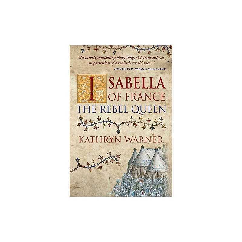 Isabella of France: The Rebel Queen by Warner, Kathryn Book