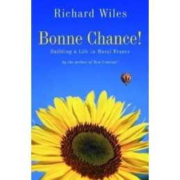 Bonne Chance!: Building a Life in Rural France by Wiles, Richard Paperback Book