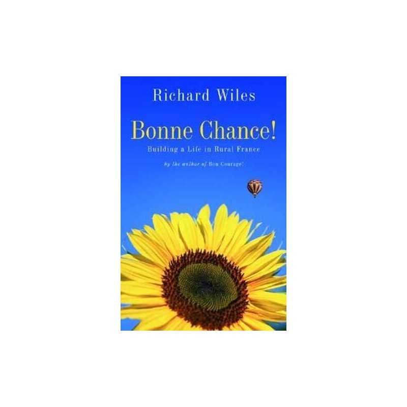 Bonne Chance!: Building a Life in Rural France by Wiles, Richard Paperback Book