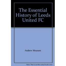 The Essential History of Leeds United FC by Mourant, Andrew Paperback Book The