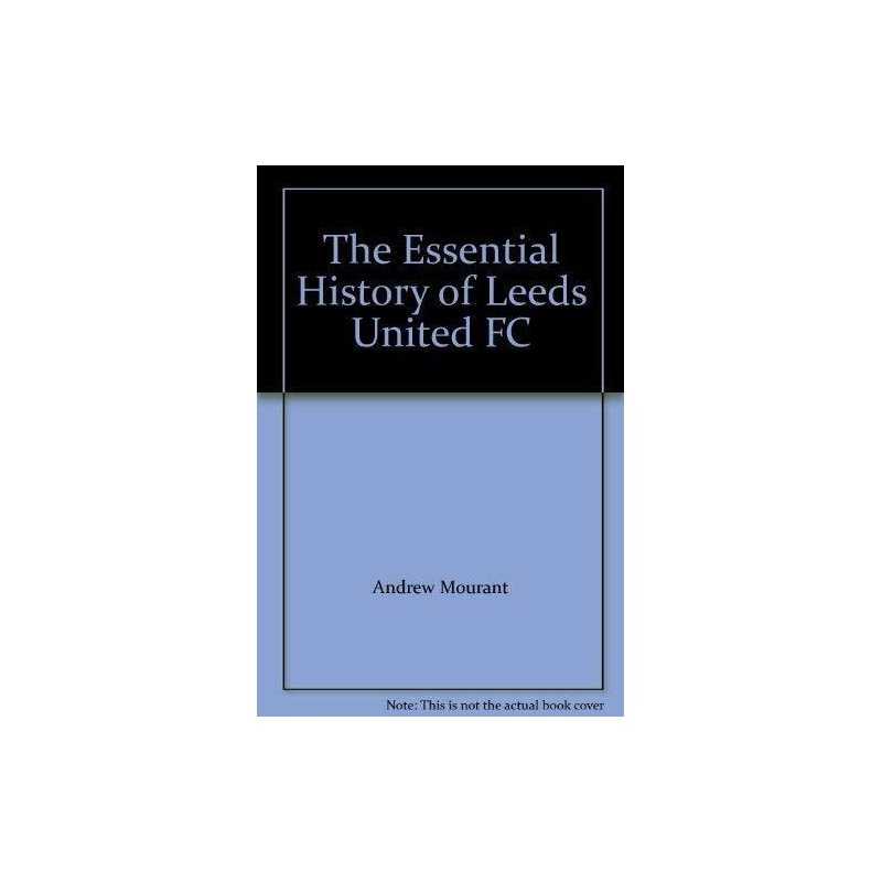 The Essential History of Leeds United FC by Mourant, Andrew Paperback Book The