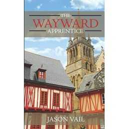 The Wayward Apprentice: 1 (A Stephen Attebrook Mystery) by Vail, Jason Book The