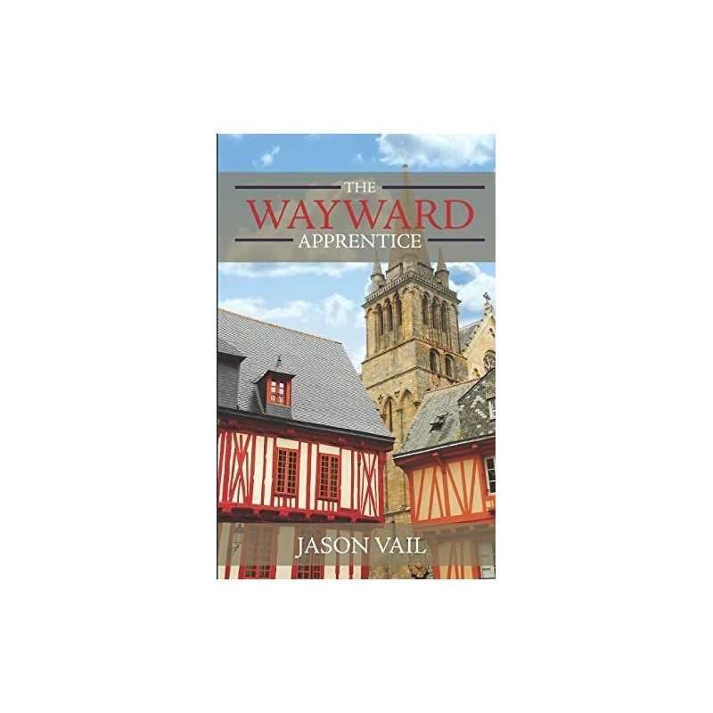 The Wayward Apprentice: 1 (A Stephen Attebrook Mystery) by Vail, Jason Book The