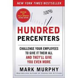 Hundred Percenters: Challenge Your Employees to Give It Their... by Murphy, Mark