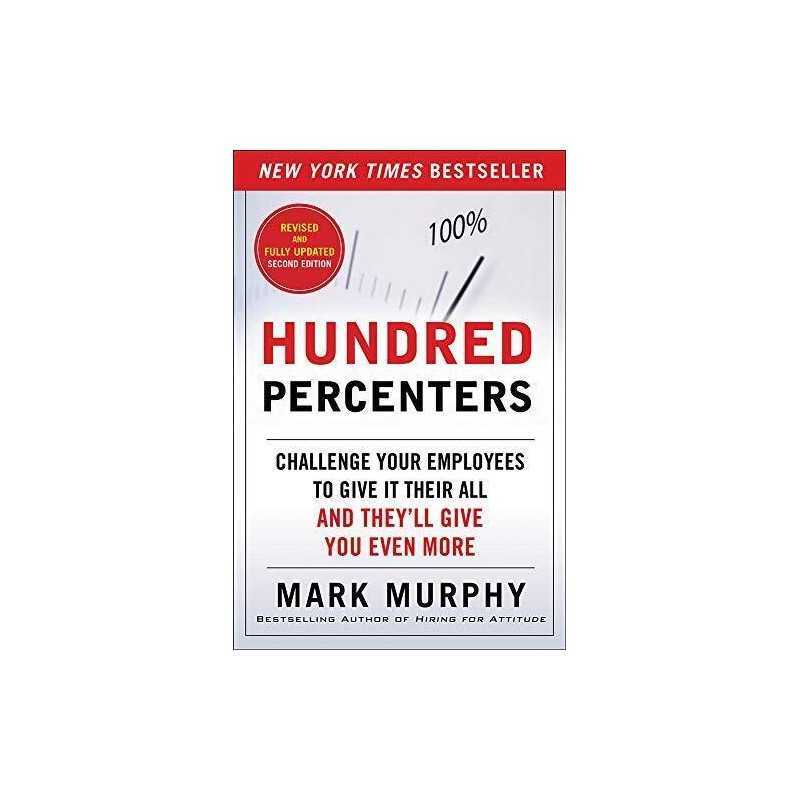 Hundred Percenters: Challenge Your Employees to Give It Their... by Murphy, Mark