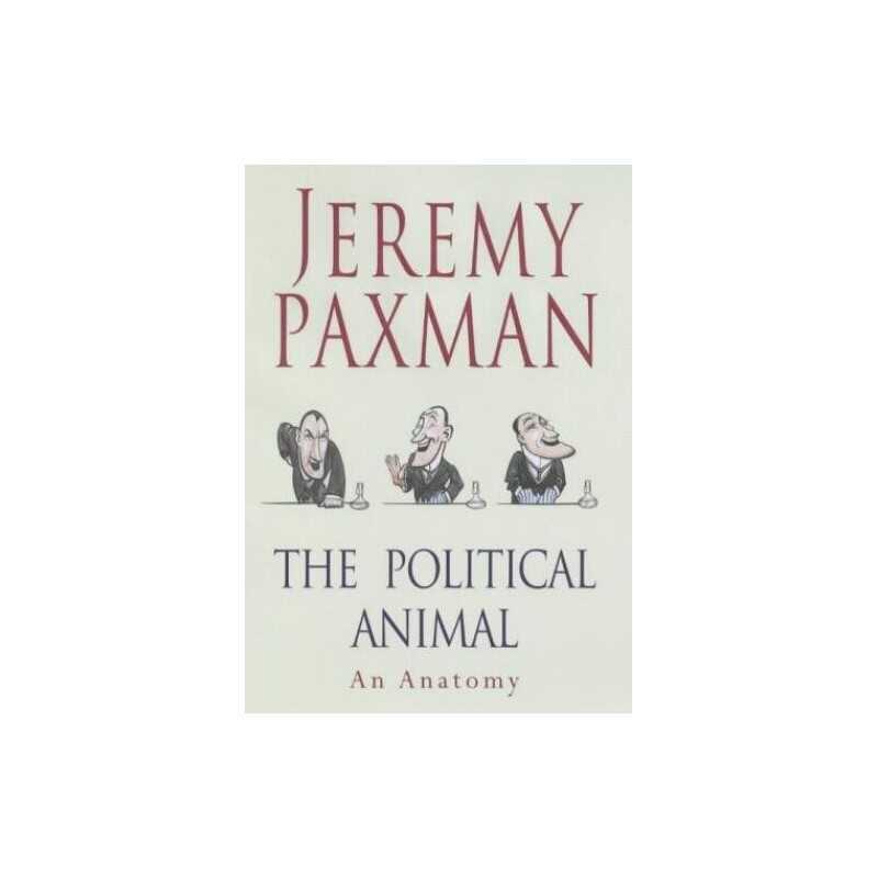 The Political Animal: An Anatomy by Paxman, Jeremy Hardback Book  Fast