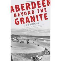 Aberdeen Beyond the Granite, Ian R. Mitchell