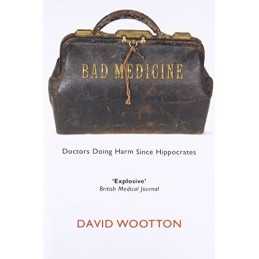 Bad Medicine: Doctors Doing Harm Since Hippocrates by Wootton, David Paperback