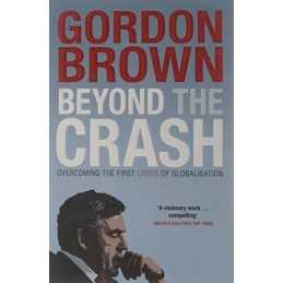 Beyond the Crash: Overcoming the First Crisis of Globalisation by Brown, Gordon
