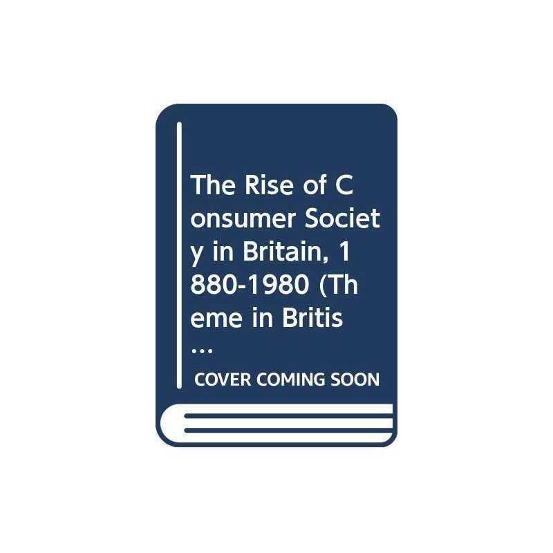 The Rise of the Consumer Society in Britain 1880-19... by Benson, John Paperback