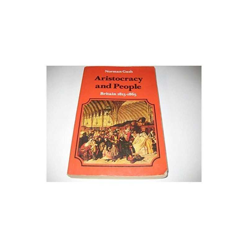NHE 08 ARISTOCRACY & PEOPLE P: Britain, 1815-65 (Th... by Gash, Norman Paperback