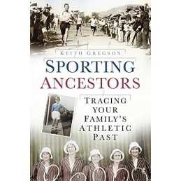 Sporting Ancestors: Tracing Your Familys Athletic Past by Keith Gregson Book
