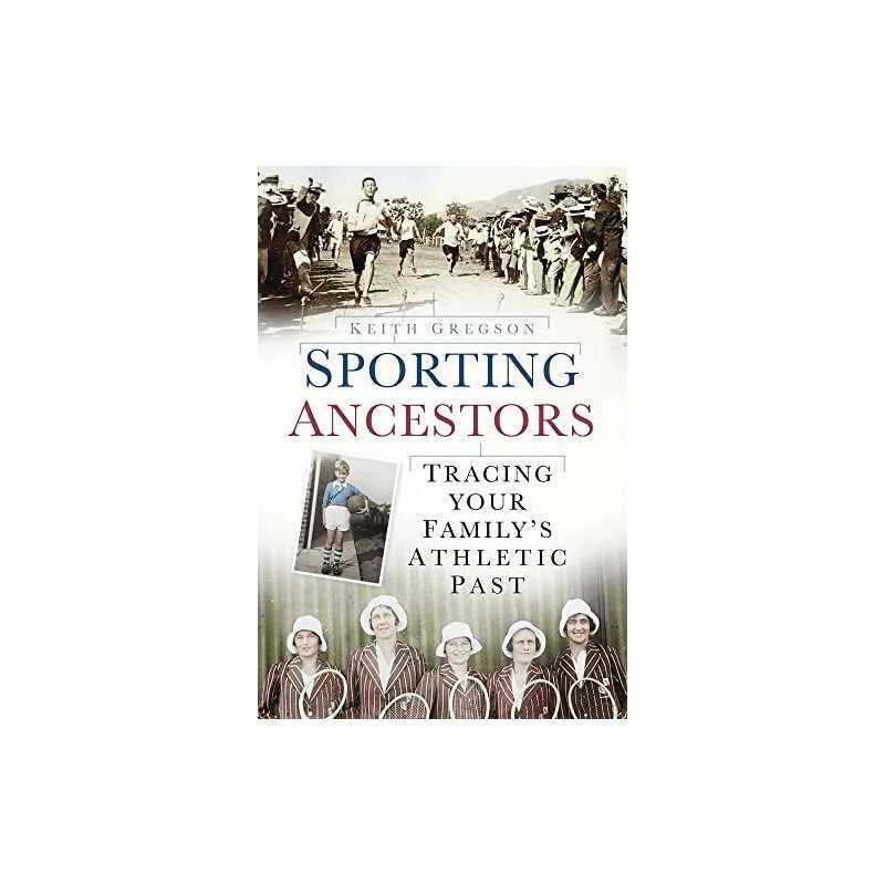 Sporting Ancestors: Tracing Your Familys Athletic Past by Keith Gregson Book