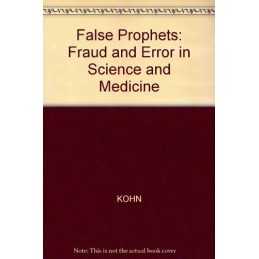 False Prophets: Fraud and Error in Science and..., KOHN