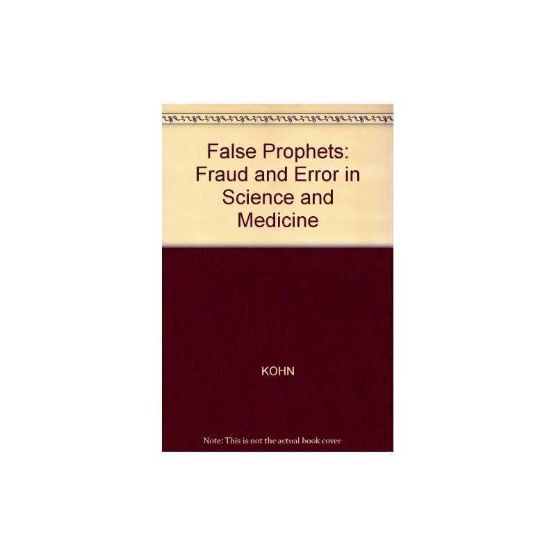 False Prophets: Fraud and Error in Science and..., KOHN