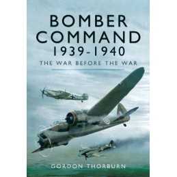 Bomber Command 1939-1940: The War Before the War by Gordon Thorburn Book The