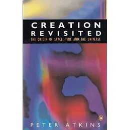 Creation Revisited: The Origin of Space,Time And t... by Atkins, Peter Paperback