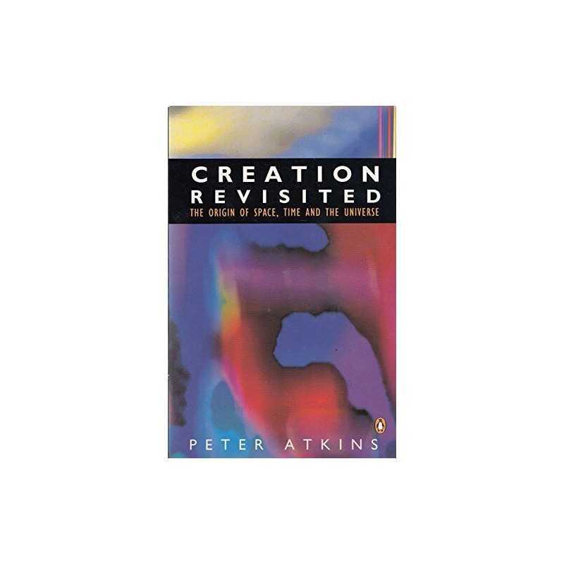 Creation Revisited: The Origin of Space,Time And t... by Atkins, Peter Paperback