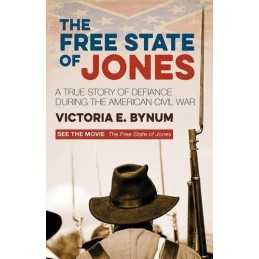 The Free State of Jones: A True Story of Defiance During... by Victoria E. Bynum