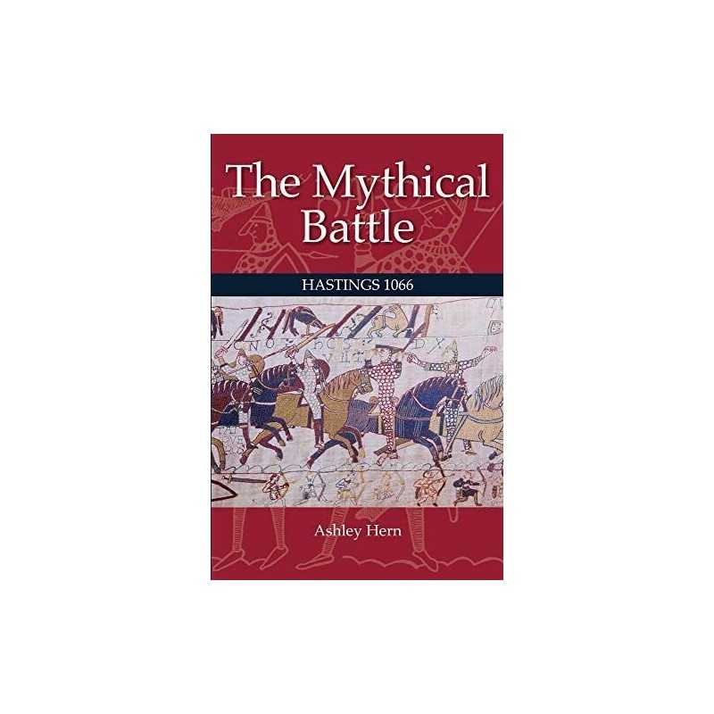 The Mythical Battle: Hastings 1066 by Hern, Ashley Book