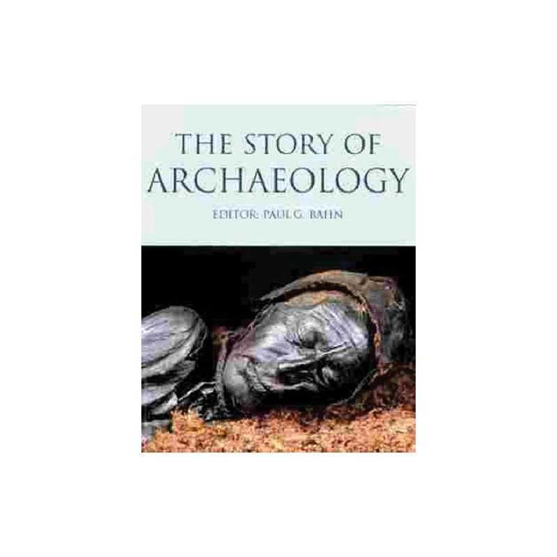 The Story Of Archaeology: The 100 Great Archaeologica... by Bahn, Paul Paperback