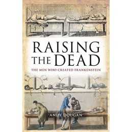 Raising the Dead: The Men Who Created Frankenstein by Andy Dougan Paperback The