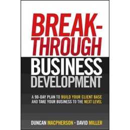 Breakthrough Business Development: A 90 Day Plan to... by Miller, David Hardback