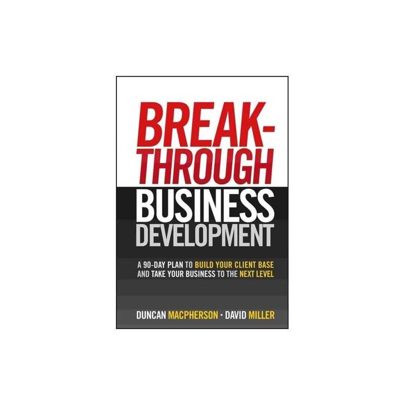 Breakthrough Business Development: A 90 Day Plan to... by Miller, David Hardback