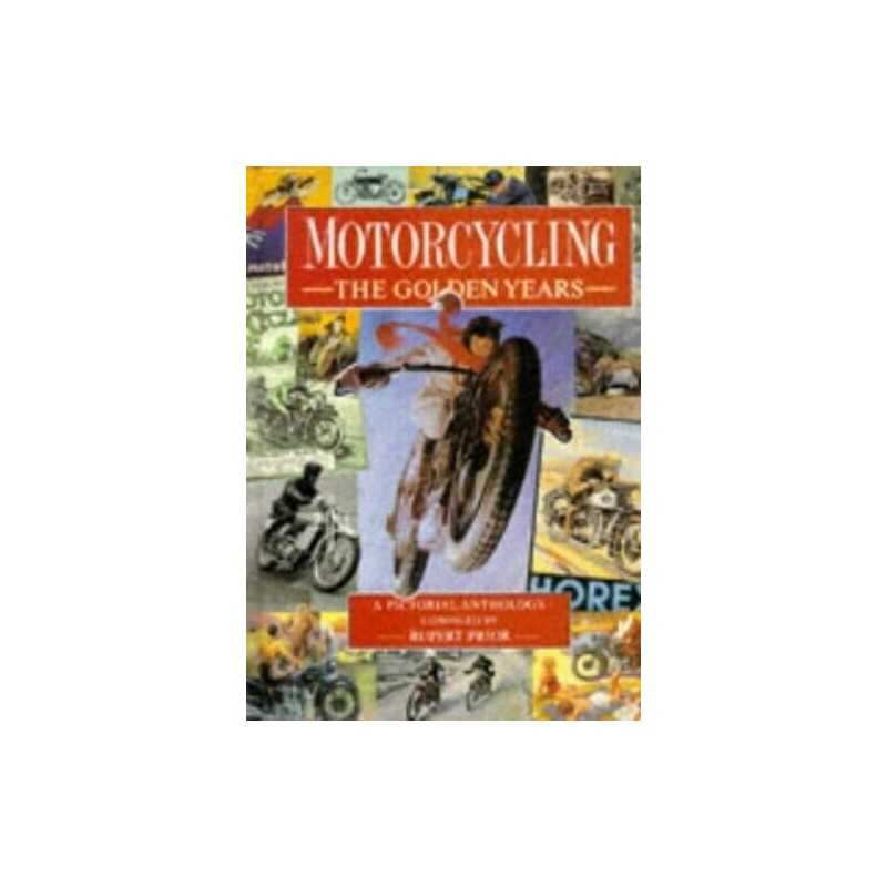 Motorcycling: The Golden Years - A Pictorial Anthol... by Prior, Rupert Hardback