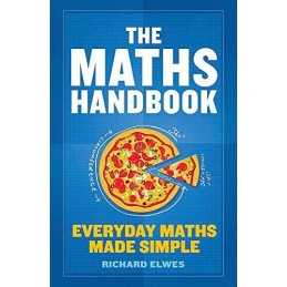 The Maths Handbook: Everyday Maths Made Simple by Elwes, Richard Book
